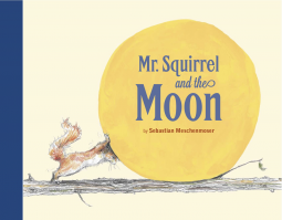 Sunday Story Time with Sebastian Meschemoser (author of Mr. Squirrel and the Moon)